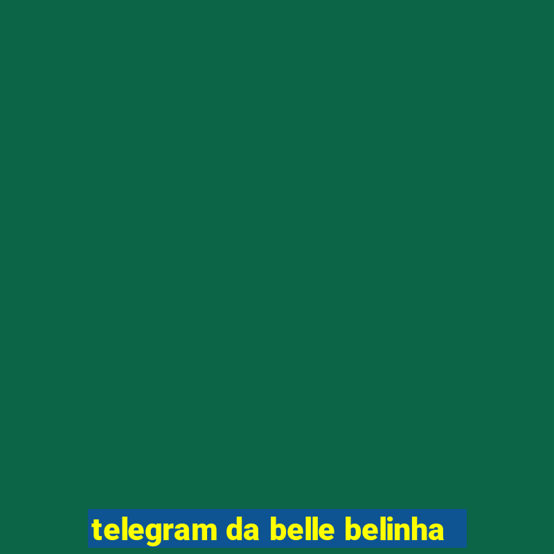 telegram da belle belinha